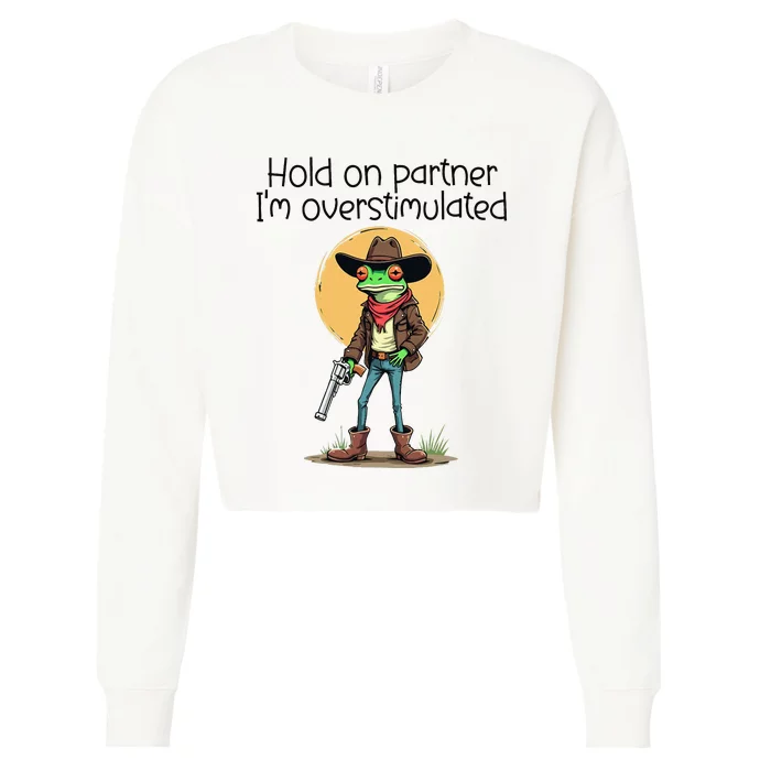 Hold On Partner IM Overstimulated Cow Frog Cropped Pullover Crew