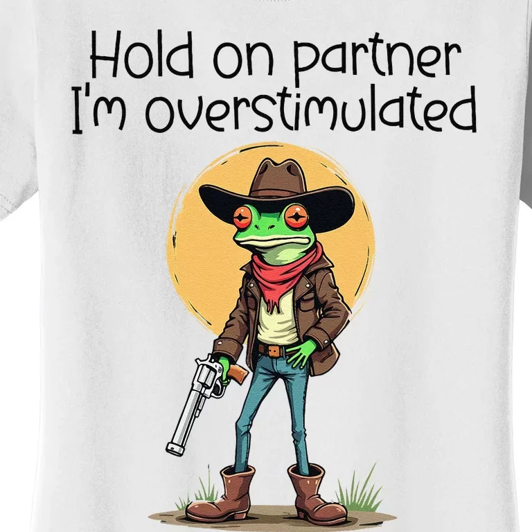 Hold On Partner IM Overstimulated Cow Frog Women's T-Shirt