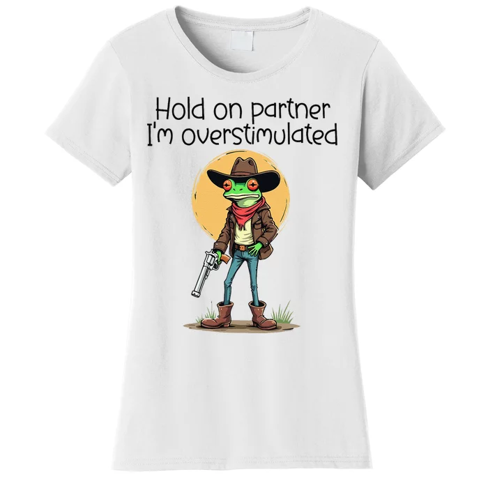 Hold On Partner IM Overstimulated Cow Frog Women's T-Shirt