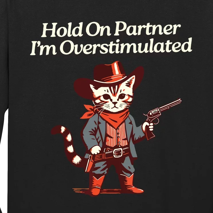 Hold On Partner IM Overstimulated Western Cat Cowboy Long Sleeve Shirt