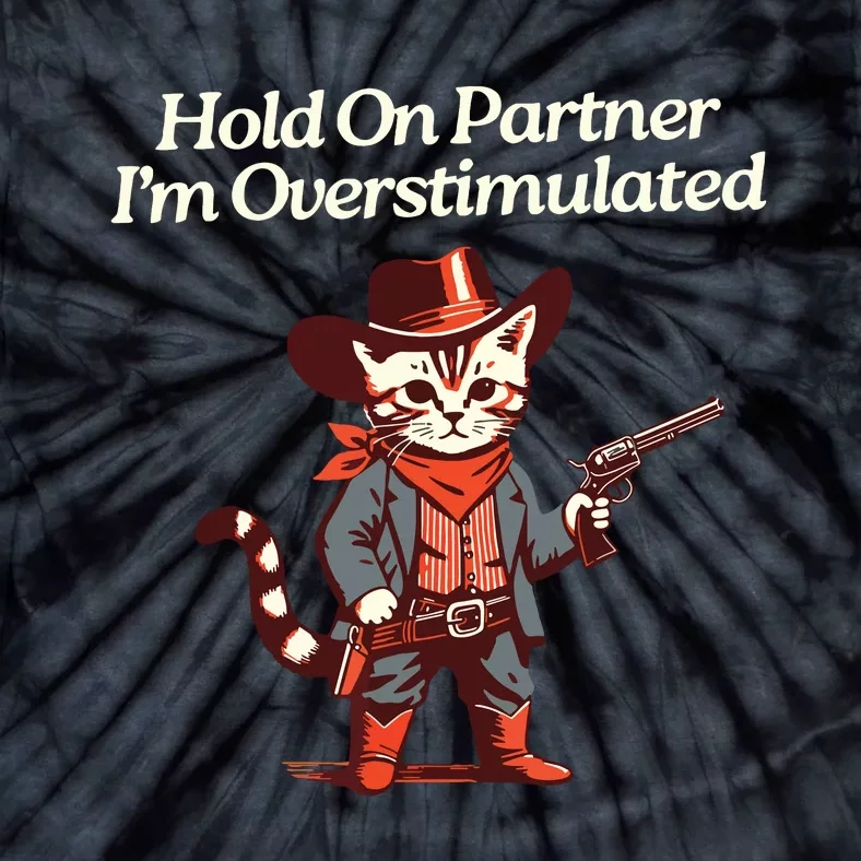 Hold On Partner IM Overstimulated Western Cat Cowboy Tie-Dye T-Shirt