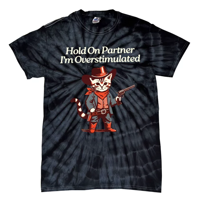 Hold On Partner IM Overstimulated Western Cat Cowboy Tie-Dye T-Shirt