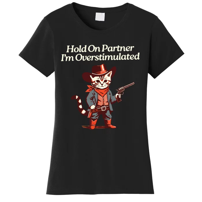 Hold On Partner IM Overstimulated Western Cat Cowboy Women's T-Shirt