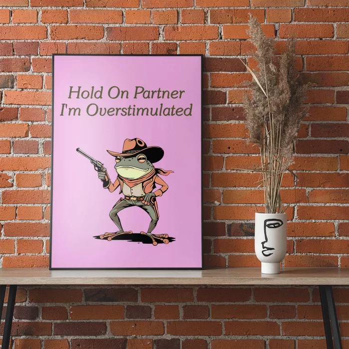 Hold On Partner IM Overstimulated Frog Poster