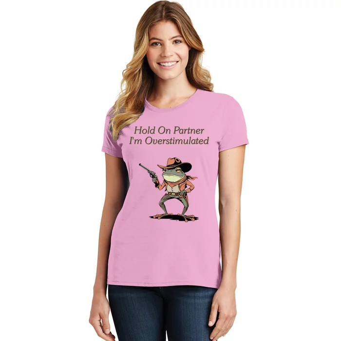 Hold On Partner IM Overstimulated Frog Women's T-Shirt