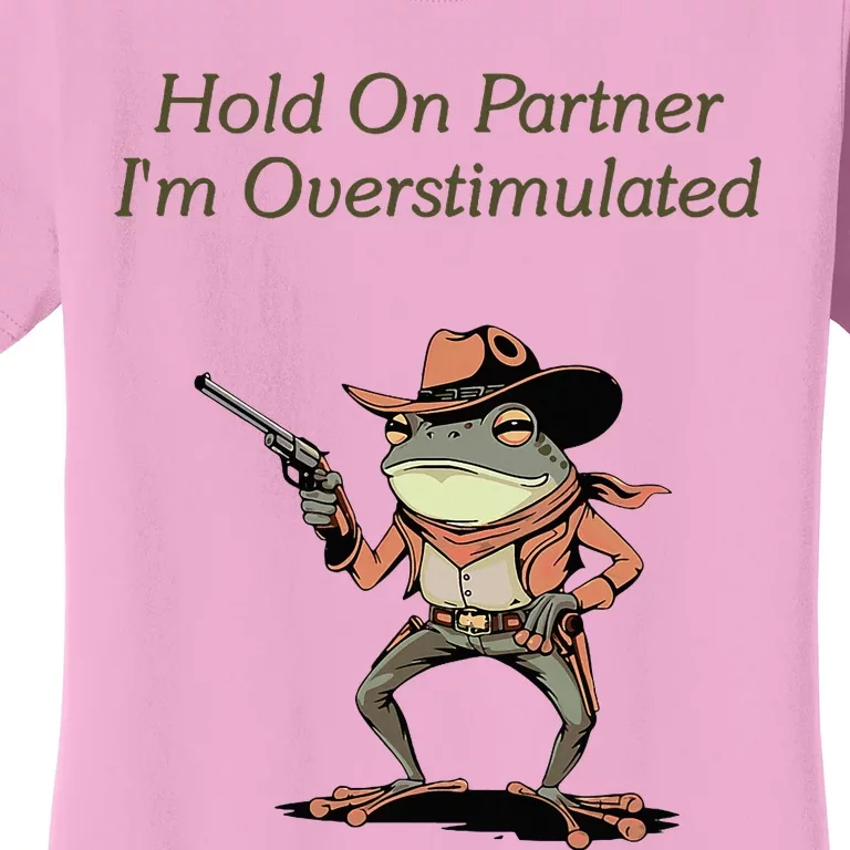 Hold On Partner IM Overstimulated Frog Women's T-Shirt