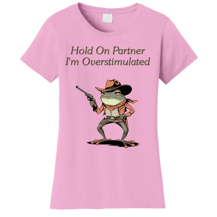 Hold On Partner IM Overstimulated Frog Women's T-Shirt