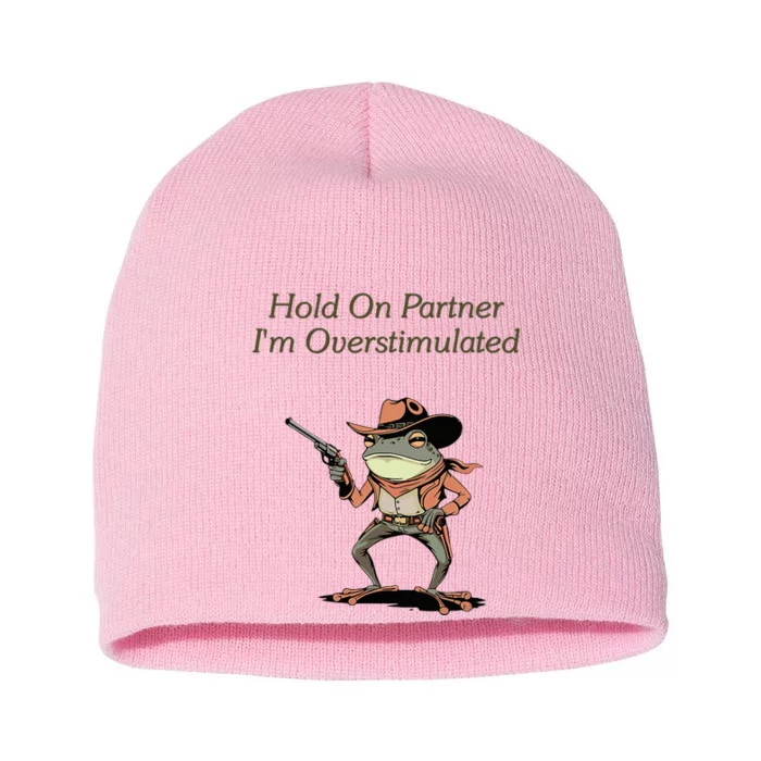 Hold On Partner IM Overstimulated Frog Short Acrylic Beanie