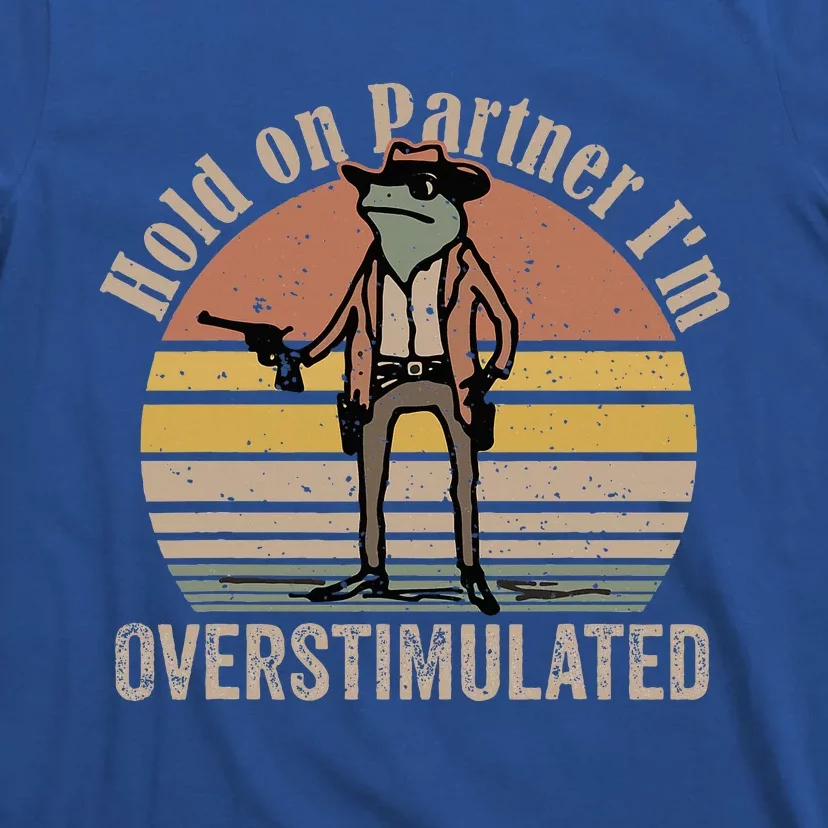 Hold On Partner IM Overstimulated Cowboy Frog T-Shirt