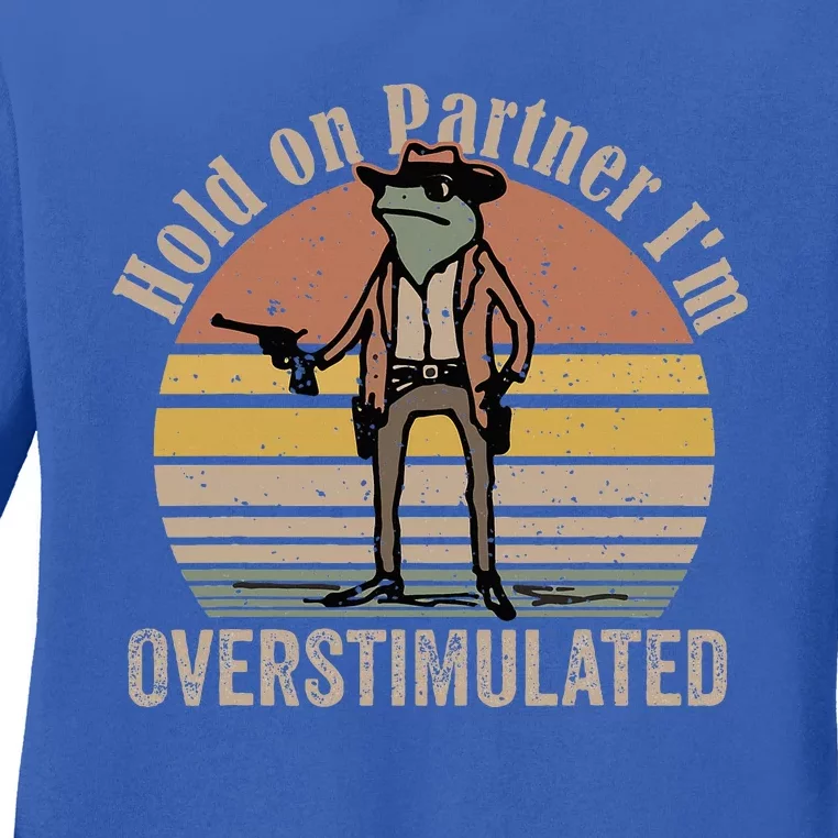 Hold On Partner IM Overstimulated Cowboy Frog Ladies Long Sleeve Shirt