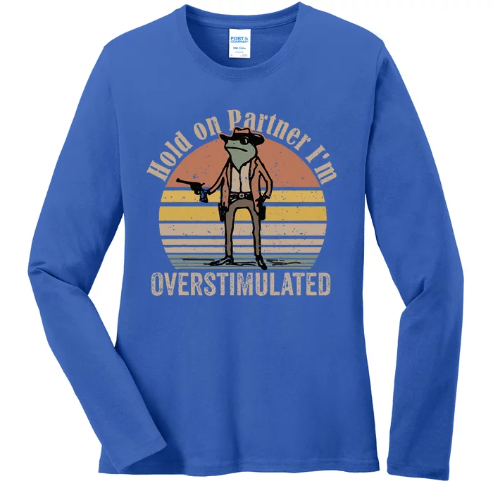 Hold On Partner IM Overstimulated Cowboy Frog Ladies Long Sleeve Shirt