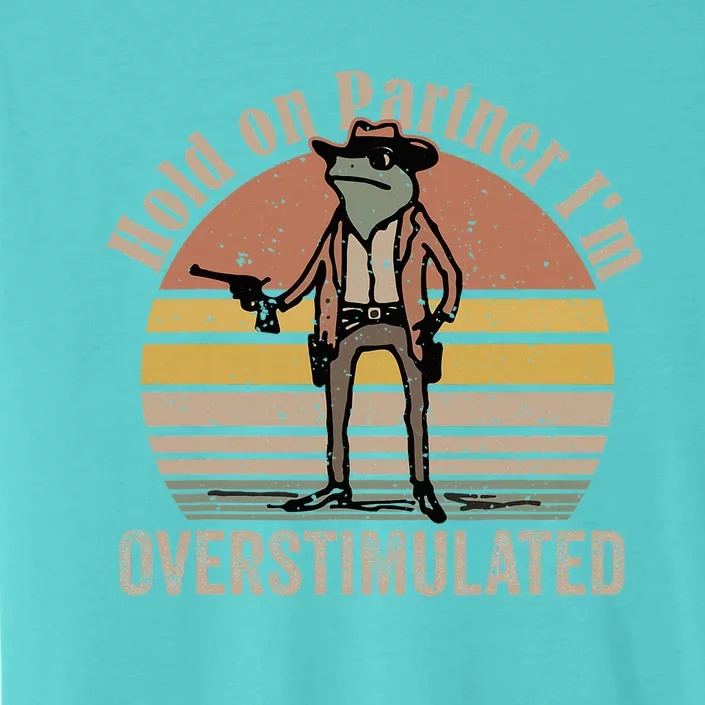 Hold On Partner IM Overstimulated Cowboy Frog ChromaSoft Performance T-Shirt