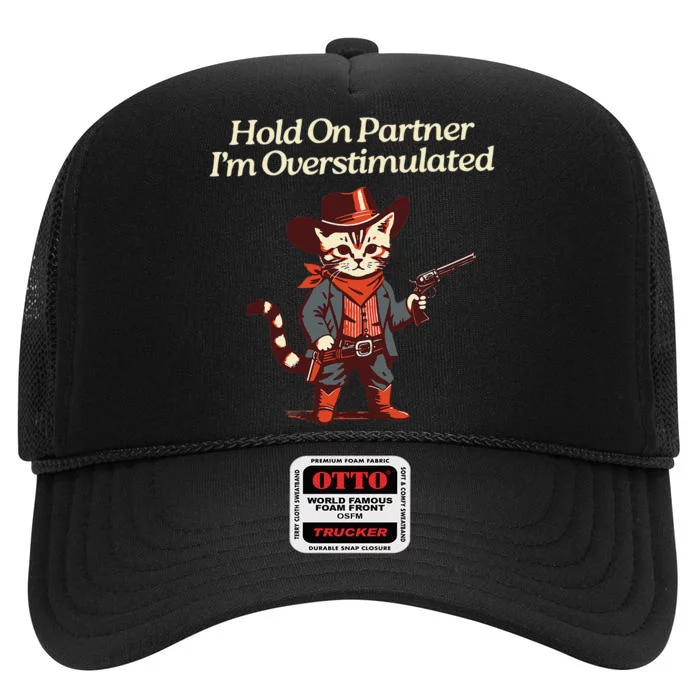 Hold On Partner IM Overstimulated Western Cat Cowboy Gift High Crown Mesh Trucker Hat