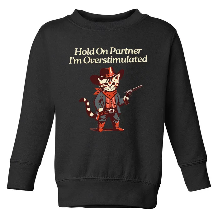 Hold On Partner IM Overstimulated Western Cat Cowboy Gift Toddler Sweatshirt