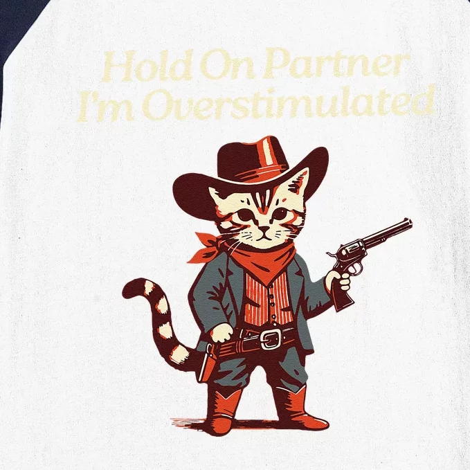 Hold On Partner IM Overstimulated Western Cat Cowboy Gift Baseball Sleeve Shirt