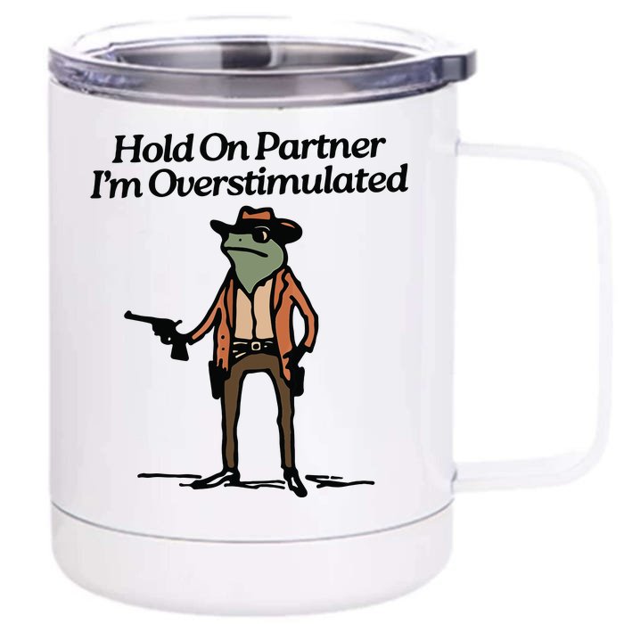 Hold On Partner IM Overstimulated Cowboy Frog Vintage Front & Back 12oz Stainless Steel Tumbler Cup