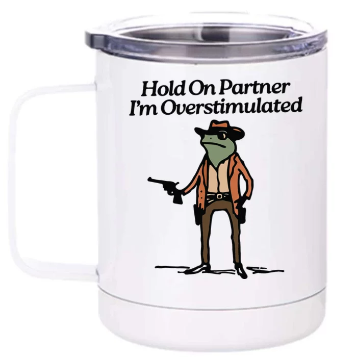 Hold On Partner IM Overstimulated Cowboy Frog Vintage Front & Back 12oz Stainless Steel Tumbler Cup