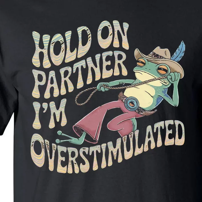 Hold On Partner Cowboy Frog IM Overstimulated Tall T-Shirt