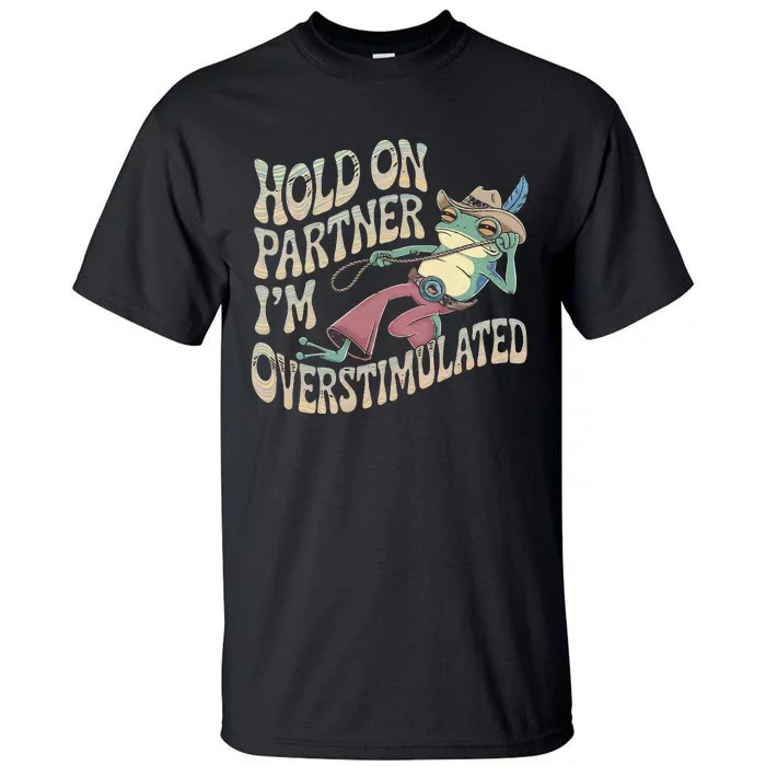 Hold On Partner Cowboy Frog IM Overstimulated Tall T-Shirt