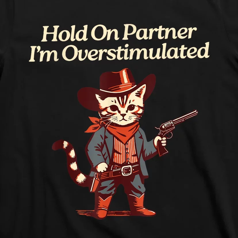 Hold On Partner IM Overstimulated Western Cat Cowboy T-Shirt