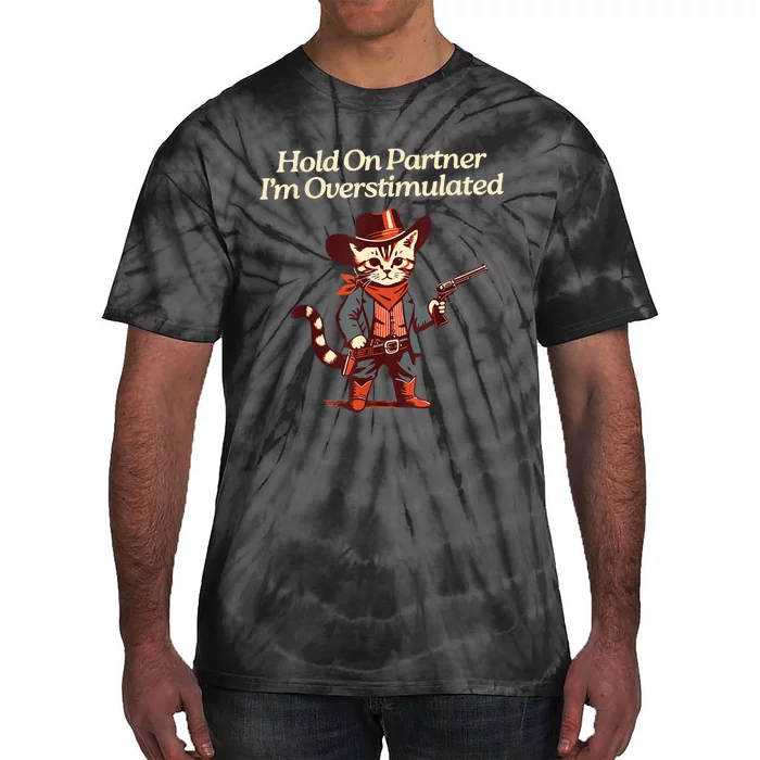 Hold On Partner IM Overstimulated Western Cat Cowboy Tie-Dye T-Shirt