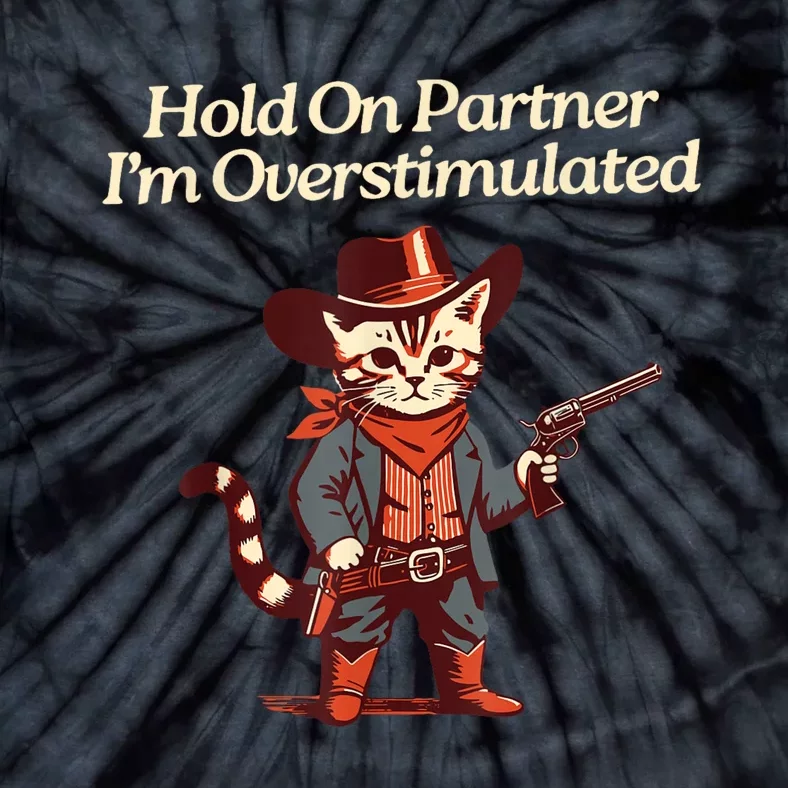 Hold On Partner IM Overstimulated Western Cat Cowboy Tie-Dye T-Shirt