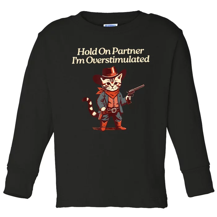 Hold On Partner IM Overstimulated Western Cat Cowboy Toddler Long Sleeve Shirt