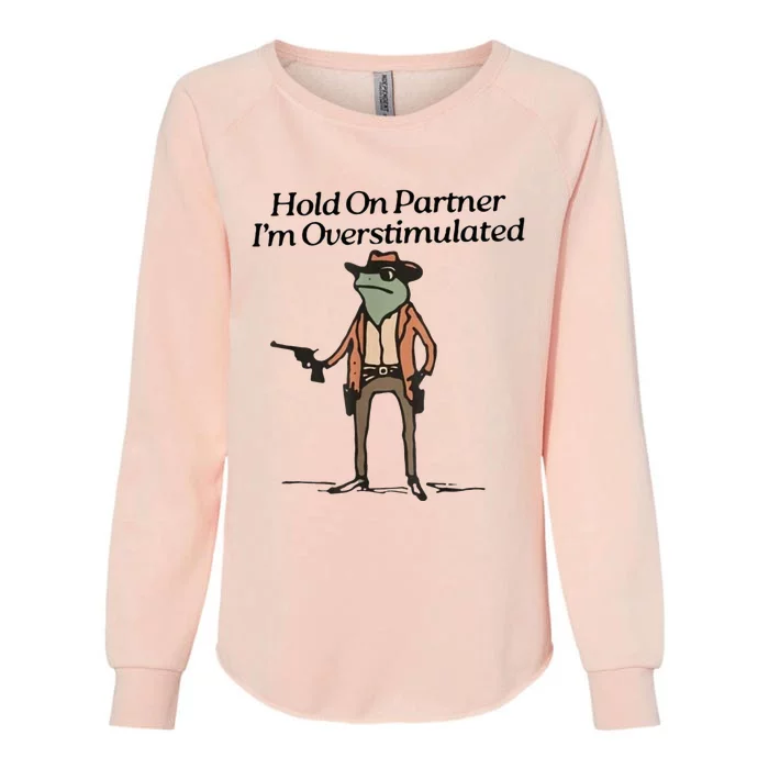 Hold On Partner IM Overstimulated Cowboy Frog Womens California Wash Sweatshirt