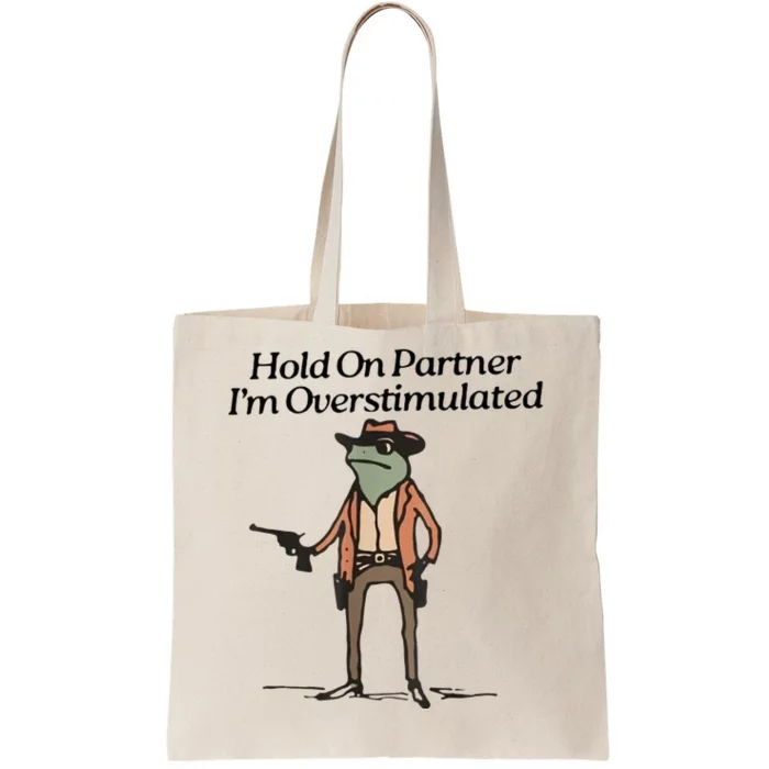 Hold On Partner IM Overstimulated Cowboy Frog Tote Bag