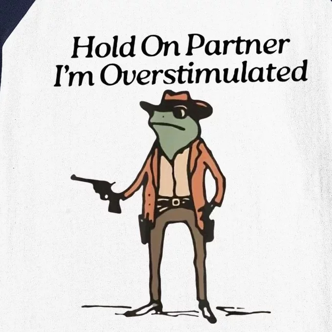 Hold On Partner IM Overstimulated Cowboy Frog Baseball Sleeve Shirt