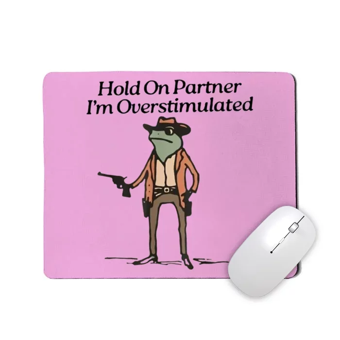 Hold On Partner IM Overstimulated Cowboy Frog Mousepad