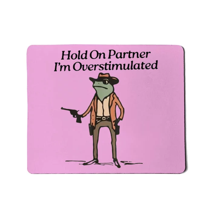 Hold On Partner IM Overstimulated Cowboy Frog Mousepad