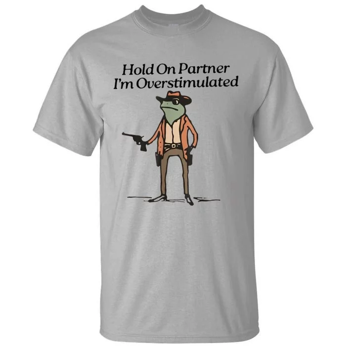 Hold On Partner IM Overstimulated Cowboy Frog Tall T-Shirt