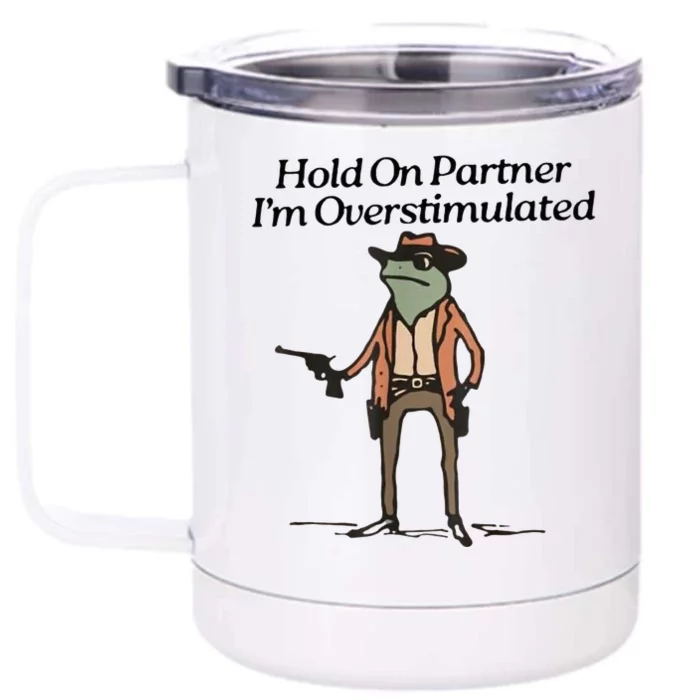 Hold On Partner IM Overstimulated Cowboy Frog Front & Back 12oz Stainless Steel Tumbler Cup