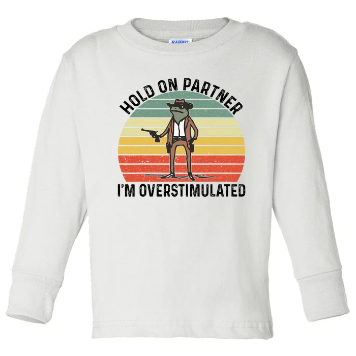 Hold On Partner IM Overstimulated Cowboy Frog Vintage Toddler Long Sleeve Shirt