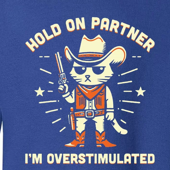 Hold On Partner IM Overstimulated Toddler Sweatshirt