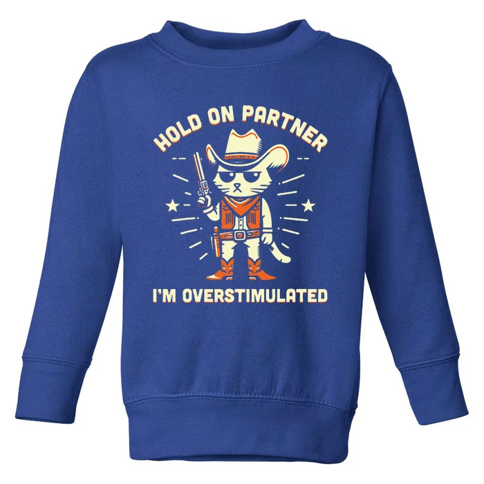 Hold On Partner IM Overstimulated Toddler Sweatshirt