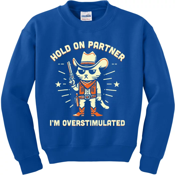 Hold On Partner IM Overstimulated Kids Sweatshirt