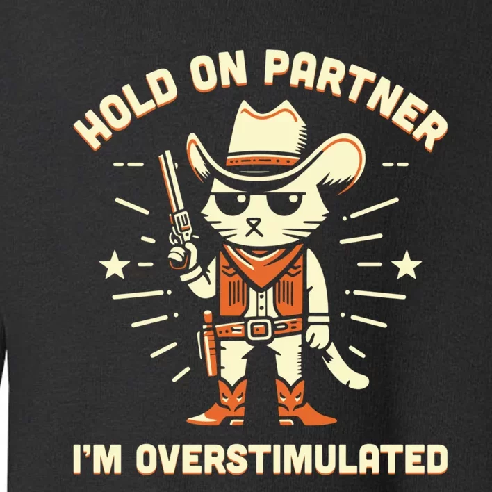 Hold On Partner IM Overstimulated Retro Western Cat Cowboy Toddler Sweatshirt