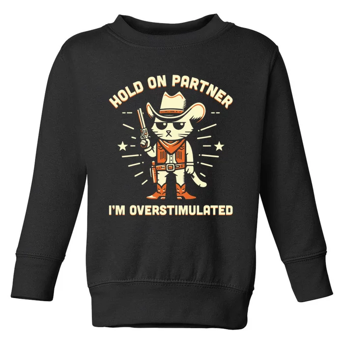 Hold On Partner IM Overstimulated Retro Western Cat Cowboy Toddler Sweatshirt