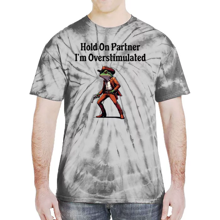 Hold On Partner IM Overstimulated Cow Frog Tie-Dye T-Shirt