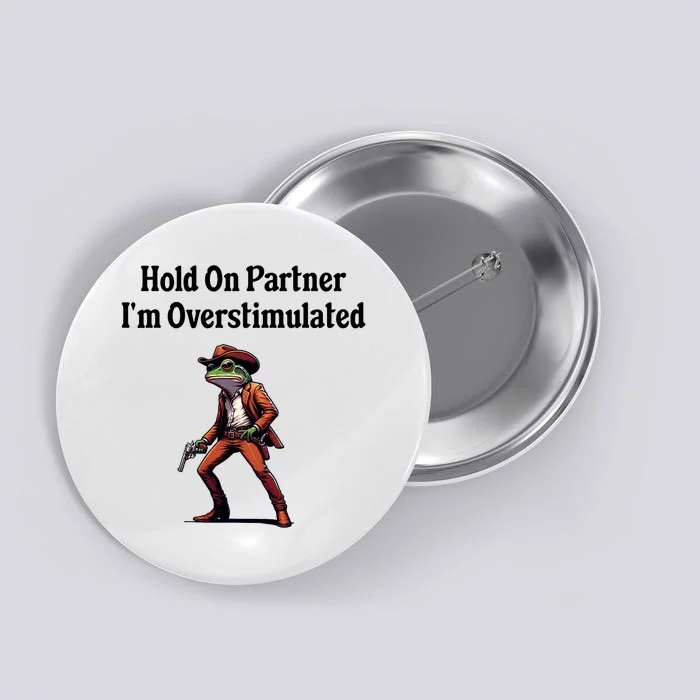 Hold On Partner IM Overstimulated Cowboy Frog Button