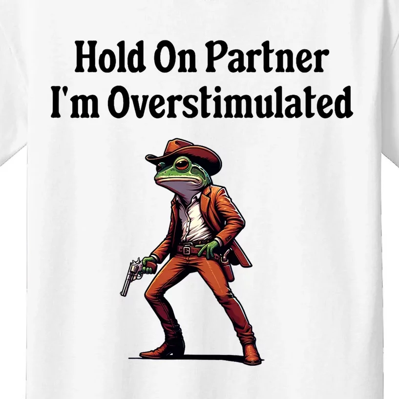 Hold On Partner IM Overstimulated Cowboy Frog Kids T-Shirt