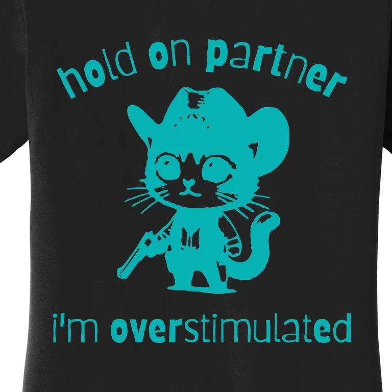 Hold On Partner IM Overstimulated Cat Women's T-Shirt