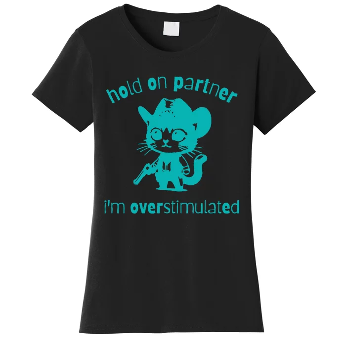 Hold On Partner IM Overstimulated Cat Women's T-Shirt