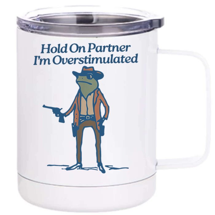 Hold On Partner IM Overstimulated Cowboy Frog Vintage Front & Back 12oz Stainless Steel Tumbler Cup