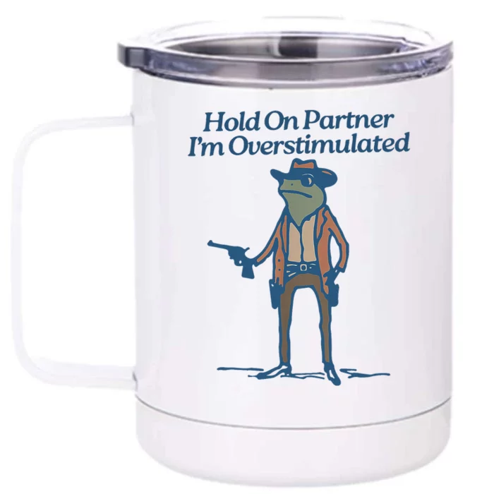 Hold On Partner IM Overstimulated Cowboy Frog Vintage Front & Back 12oz Stainless Steel Tumbler Cup