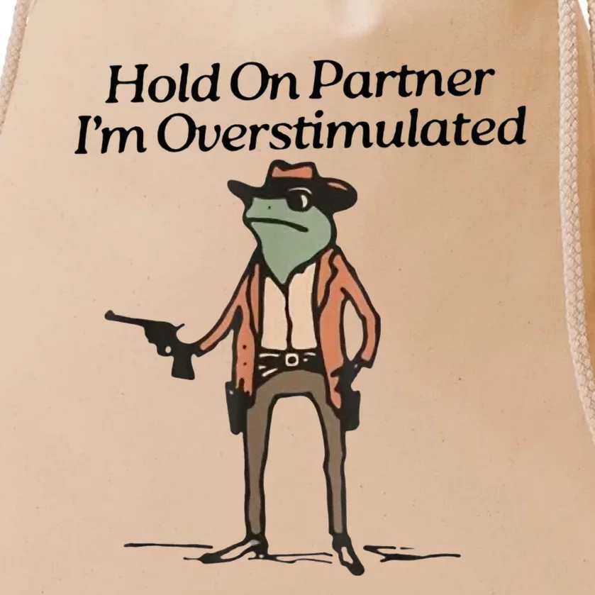 Hold On Partner IM Overstimulated Cowboy Frog Drawstring Bag