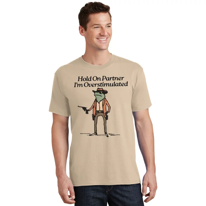 Hold On Partner IM Overstimulated Cowboy Frog T-Shirt