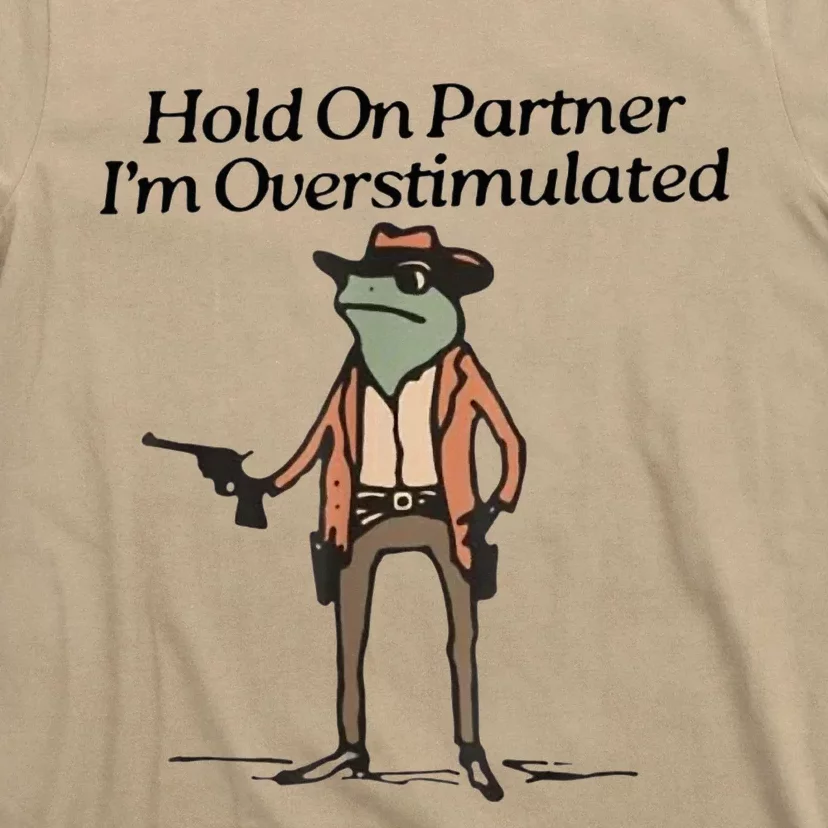 Hold On Partner IM Overstimulated Cowboy Frog T-Shirt